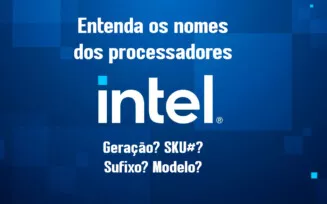 Entenda os nomes dos processadores Intel